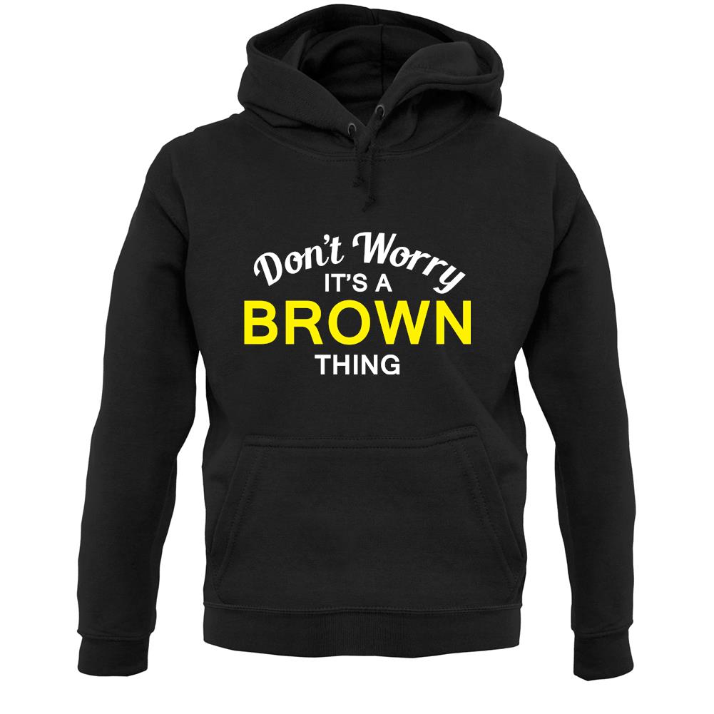 Don't Worry It's a BROWN Thing! Unisex Hoodie