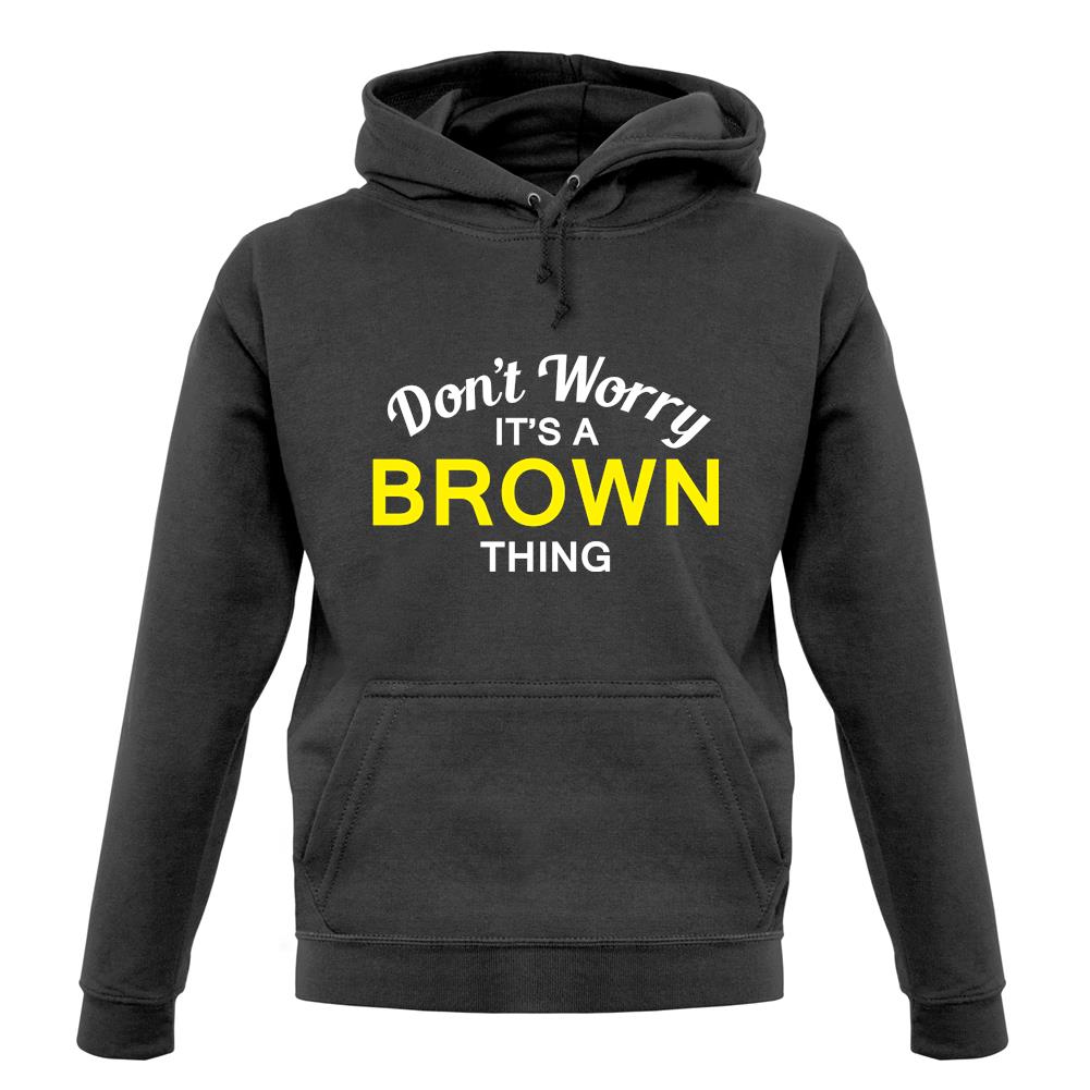 Don't Worry It's a BROWN Thing! unisex hoodie
