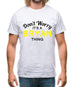 Don't Worry It's a BRYAN Thing! Mens T-Shirt