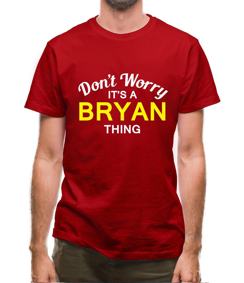 Don't Worry It's a BRYAN Thing! Mens T-Shirt