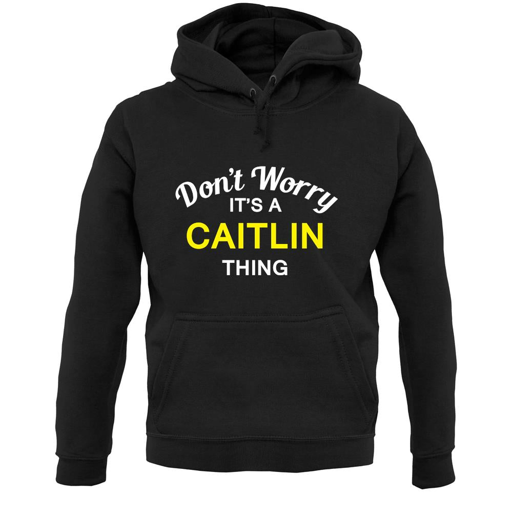 Don't Worry It's a CAITLIN Thing! Unisex Hoodie