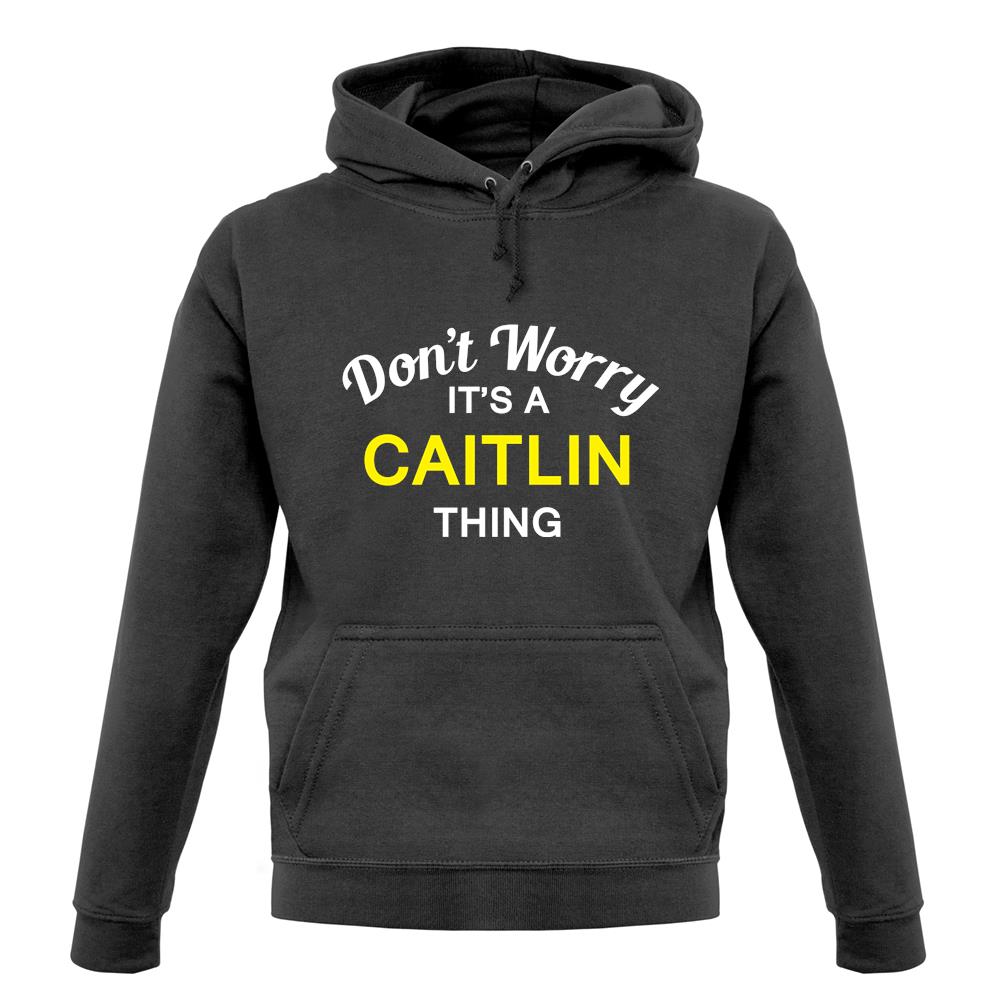 Don't Worry It's a CAITLIN Thing! unisex hoodie
