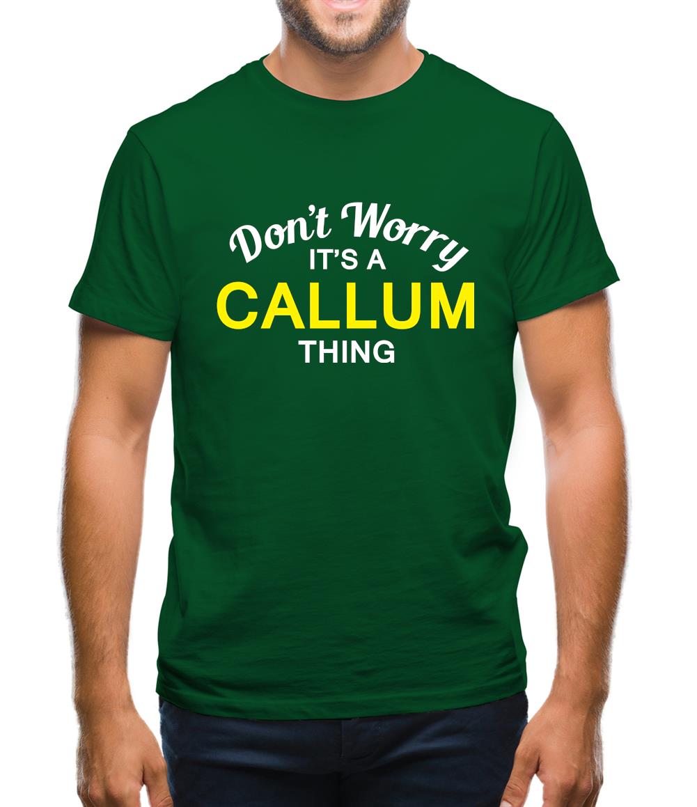 Don't Worry It's a CALLUM Thing! Mens T-Shirt