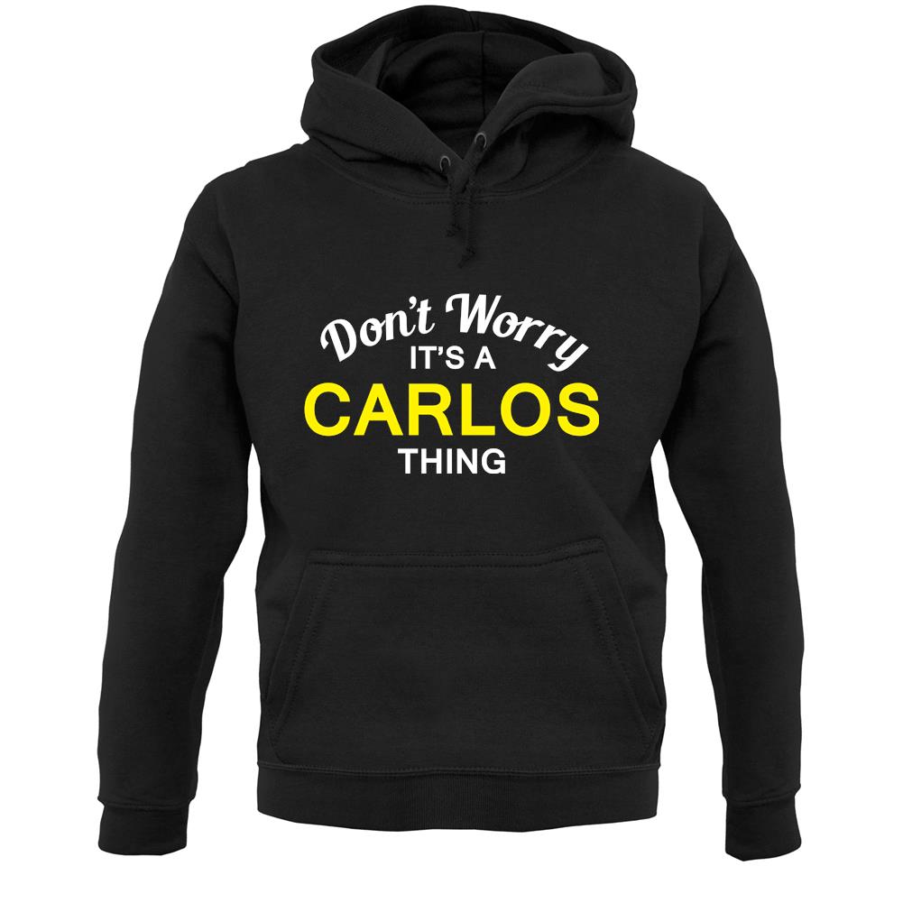 Don't Worry It's a CARLOS Thing! Unisex Hoodie