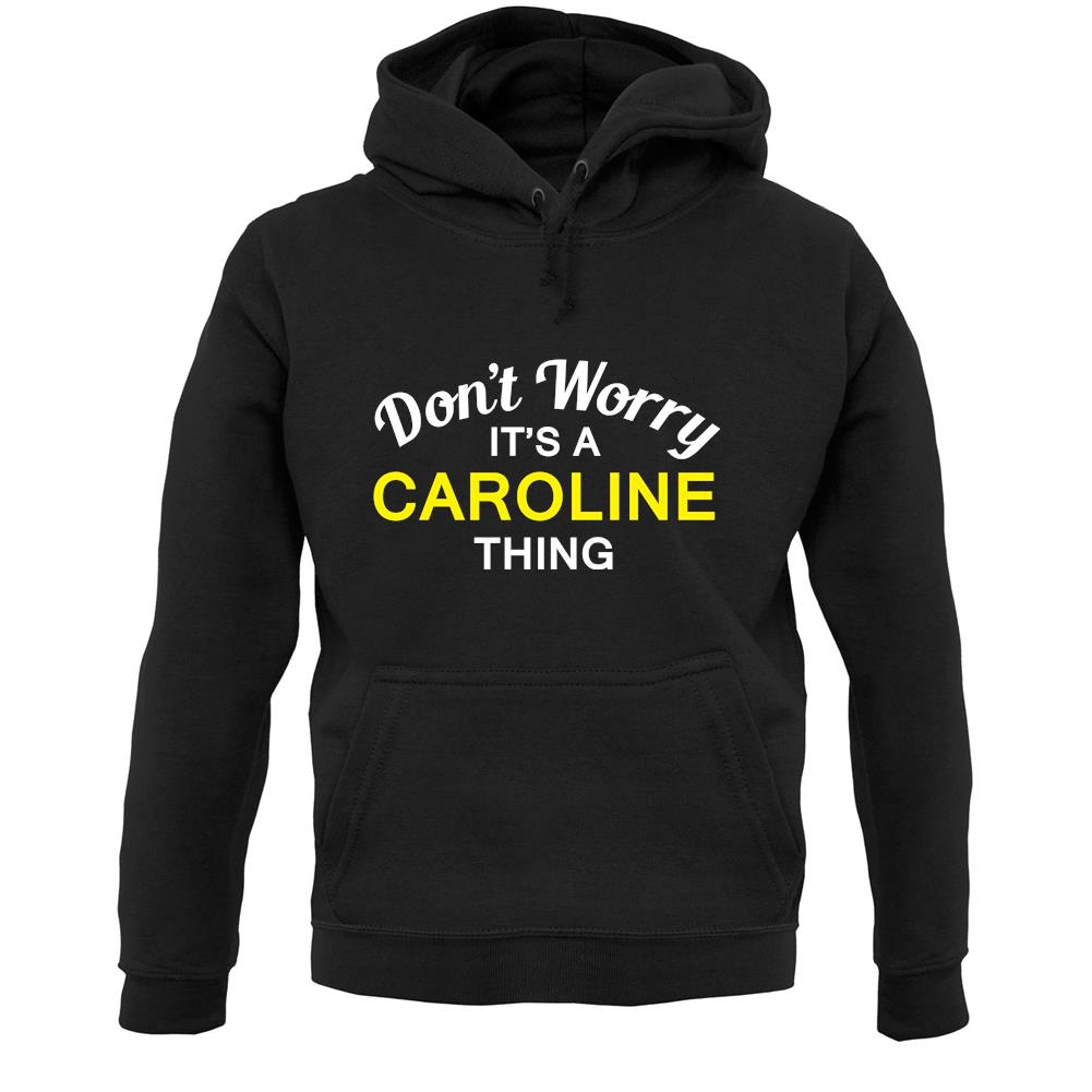 Don't Worry It's a CAROLINE Thing! Unisex Hoodie