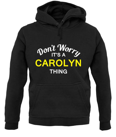 Don't Worry It's a CAROLYN Thing! unisex hoodie