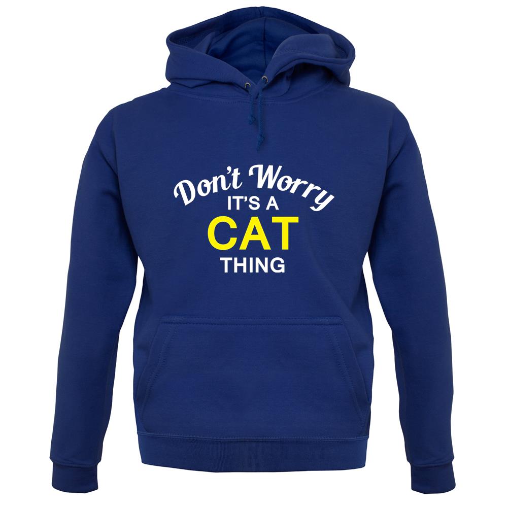 Don't Worry It's a CAT Thing! unisex hoodie