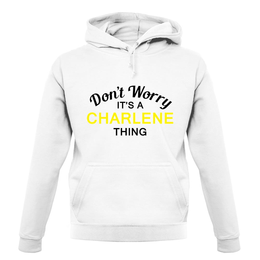 Don't Worry It's a CHARLENE Thing! unisex hoodie