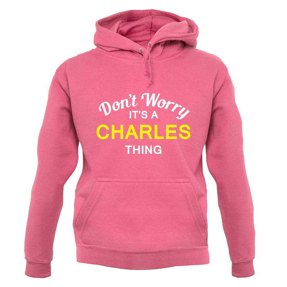 Don't Worry It's a CHARLES Thing! unisex hoodie