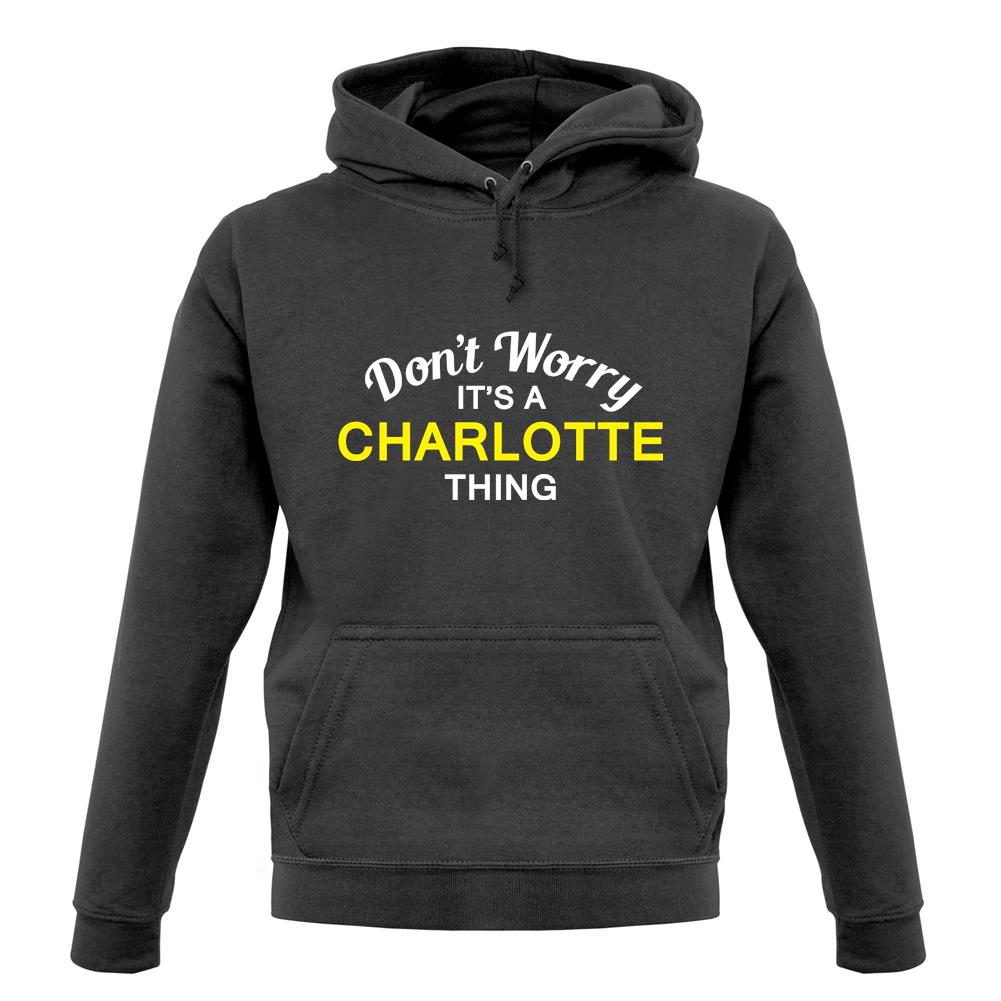 Don't Worry It's a CHARLOTTE Thing! unisex hoodie