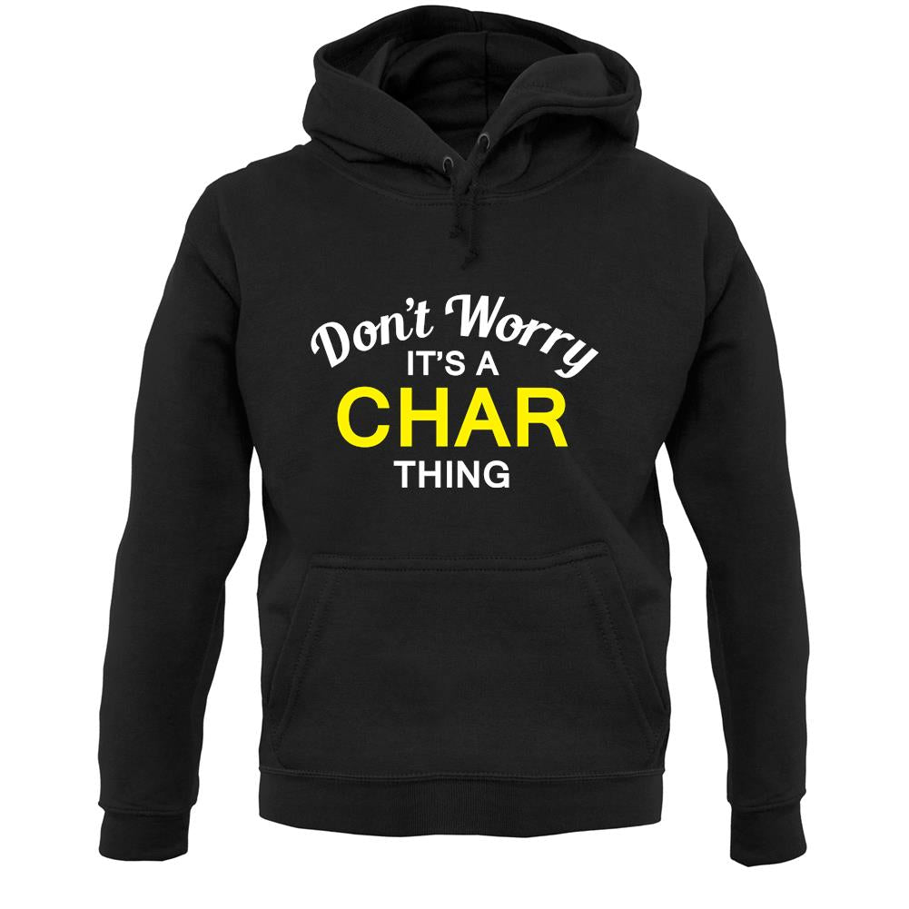 Don't Worry It's a CHAR Thing! Unisex Hoodie