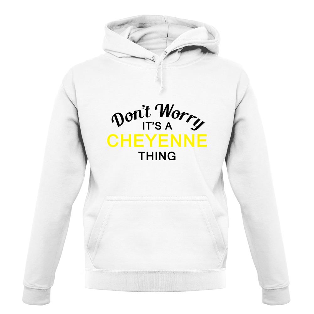 Don't Worry It's a CHEYENNE Thing! unisex hoodie