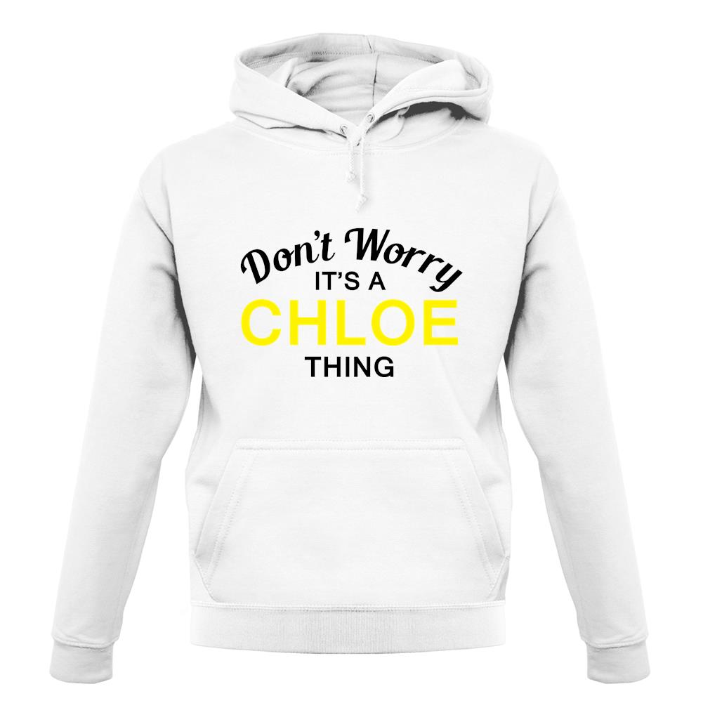 Don't Worry It's a CHLOE Thing! unisex hoodie
