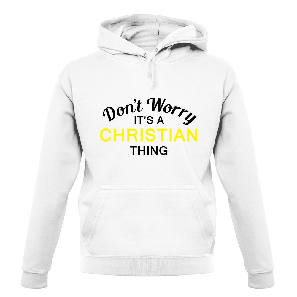 Don't Worry It's a CHRISTIAN Thing! unisex hoodie