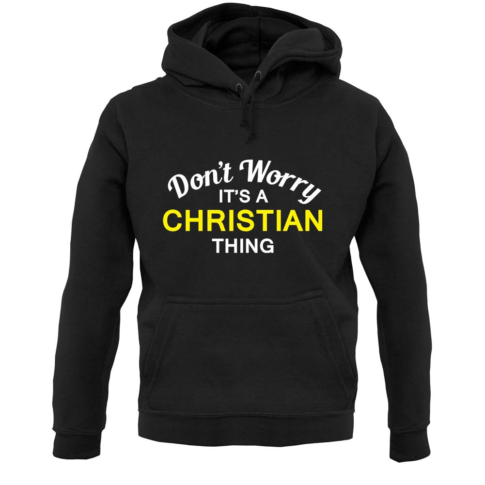 Don't Worry It's a CHRISTIAN Thing! Unisex Hoodie