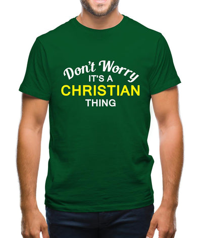 Don't Worry It's a CHRISTIAN Thing! Mens T-Shirt