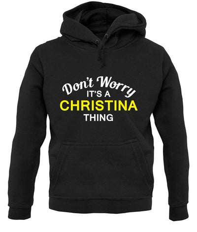 Don't Worry It's a CHRISTINA Thing! unisex hoodie