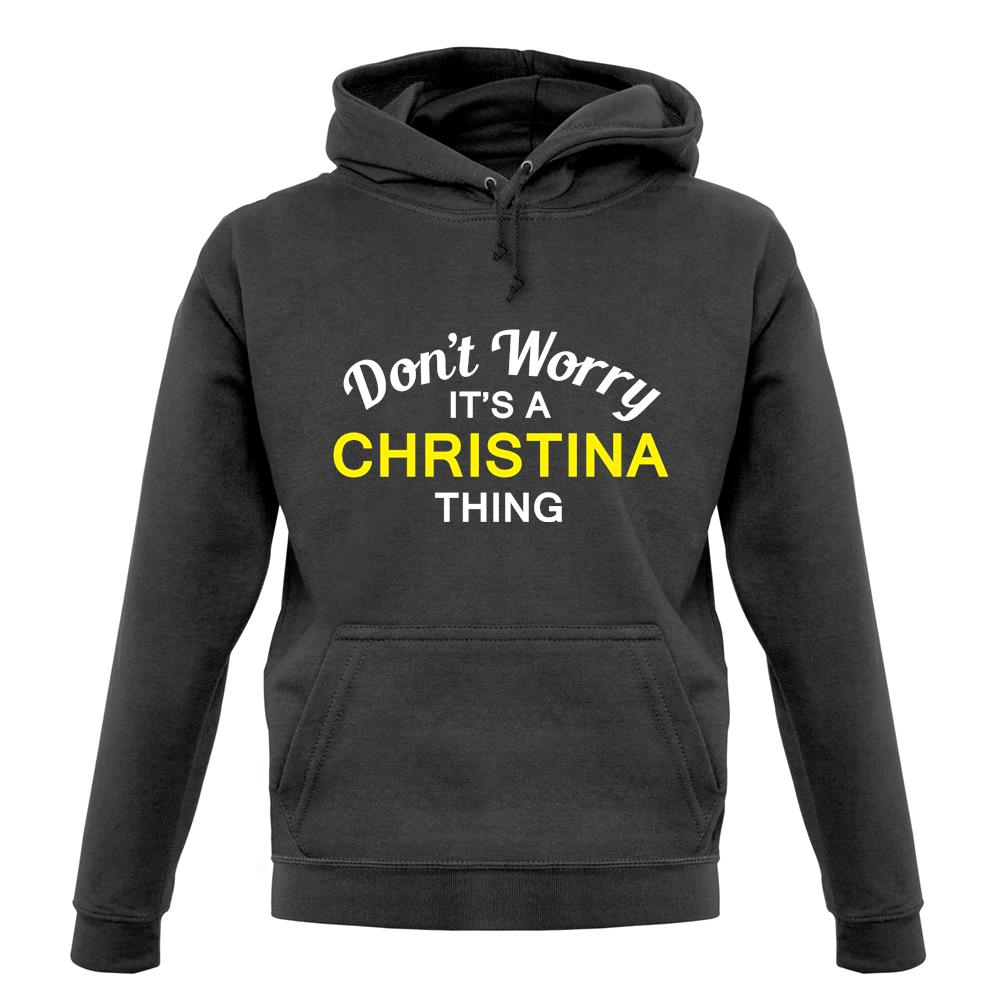Don't Worry It's a CHRISTINA Thing! unisex hoodie