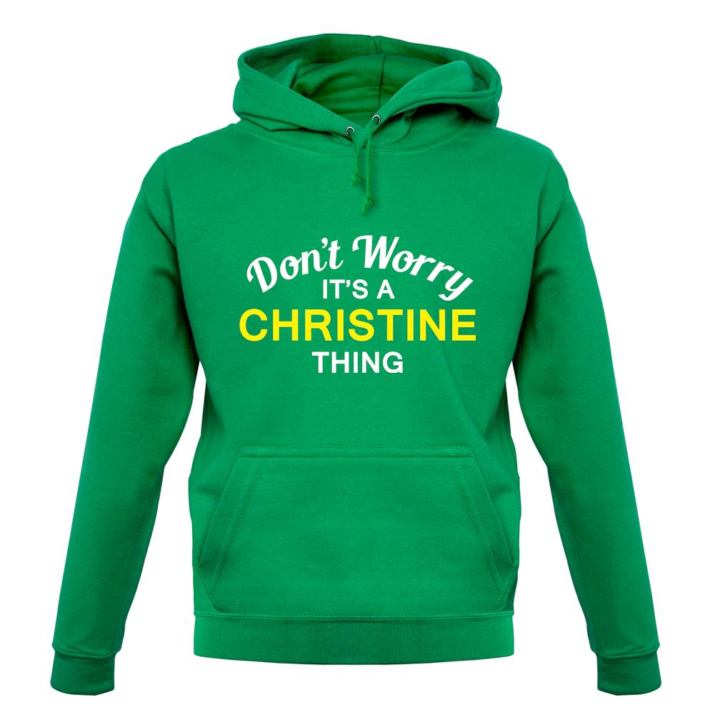 Don't Worry It's a CHRISTINE Thing! unisex hoodie