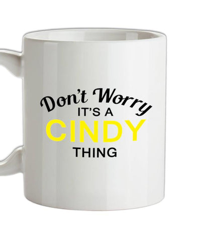 Don't Worry It's a CINDY Thing! Ceramic Mug