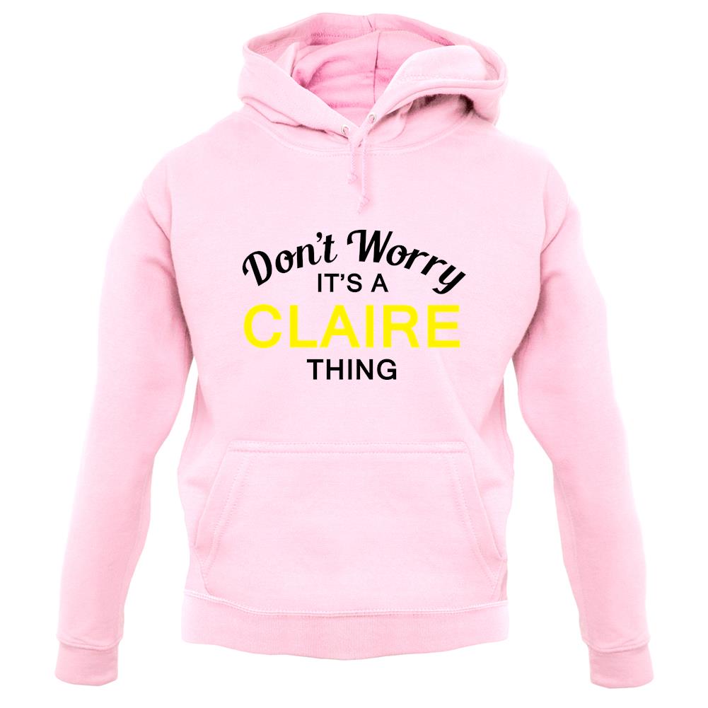 Don't Worry It's a CLAIRE Thing! unisex hoodie