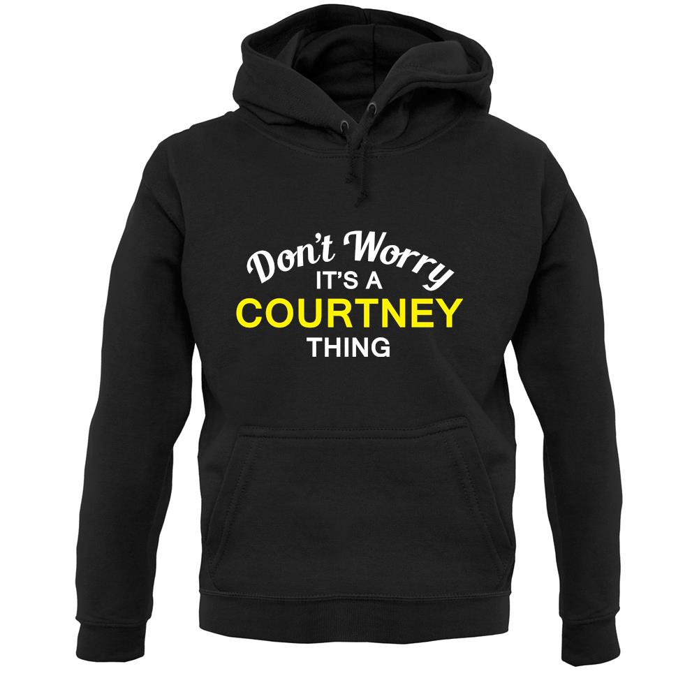 Don't Worry It's a COURTNEY Thing! Unisex Hoodie