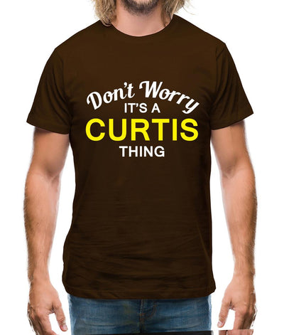 Don't Worry It's a CURTIS Thing! Mens T-Shirt