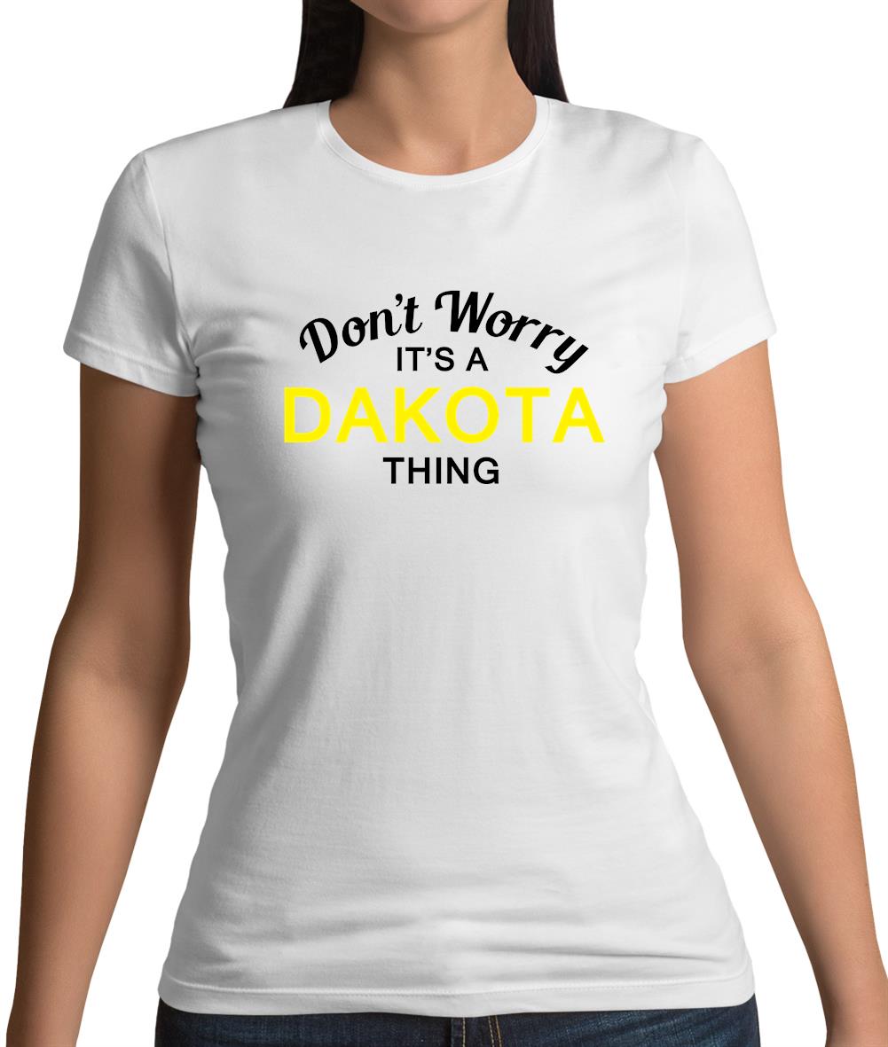 Don't Worry It's a DAKOTA Thing! Womens T-Shirt