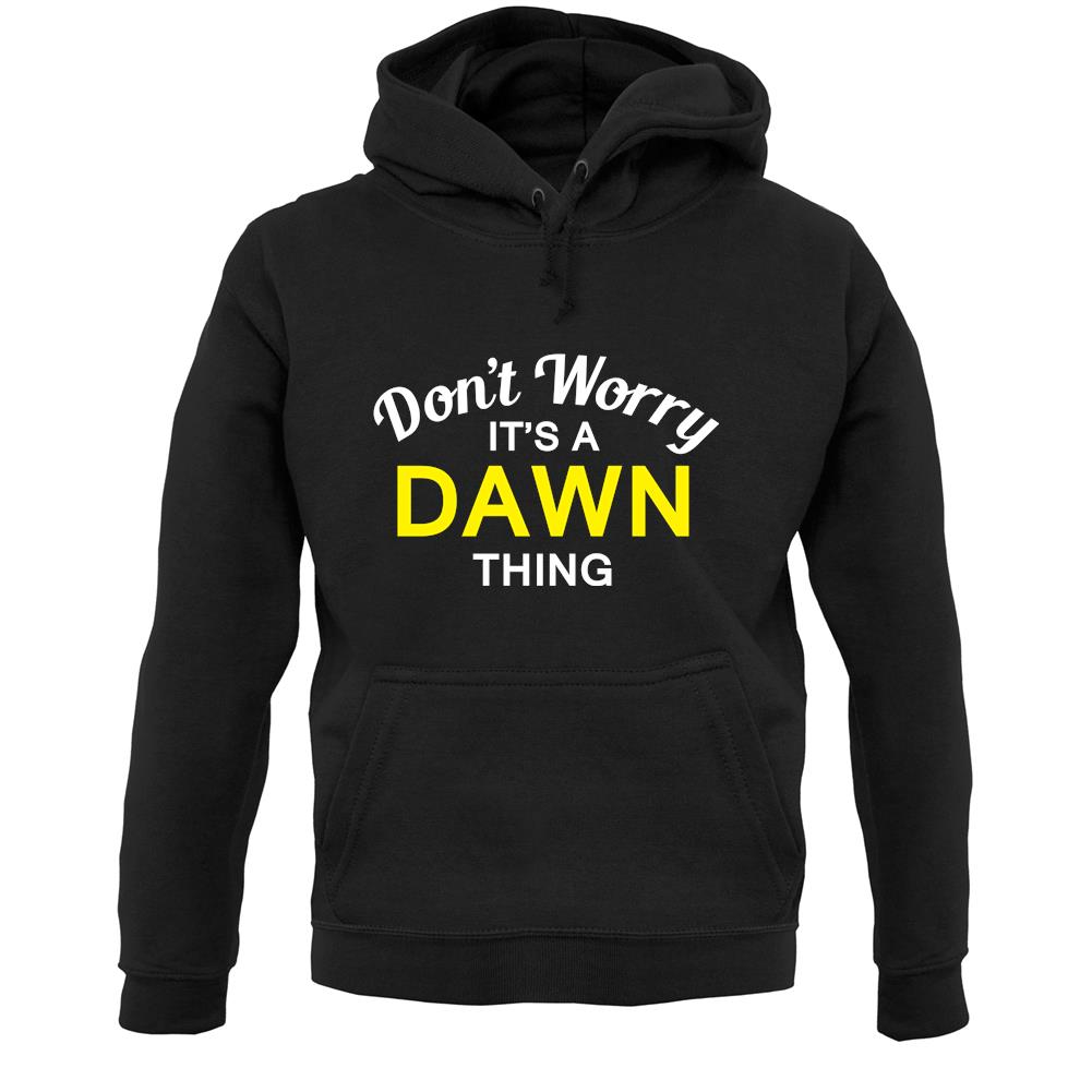 Don't Worry It's a DAWN Thing! Unisex Hoodie