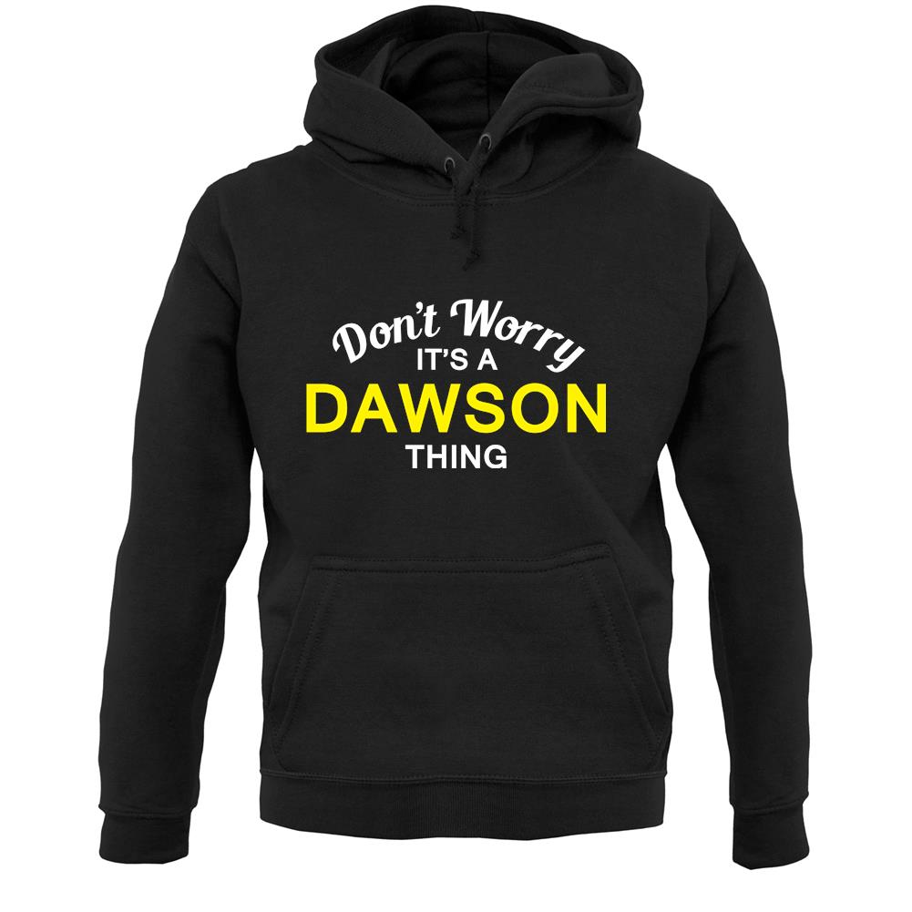 Don't Worry It's a DAWSON Thing! Unisex Hoodie