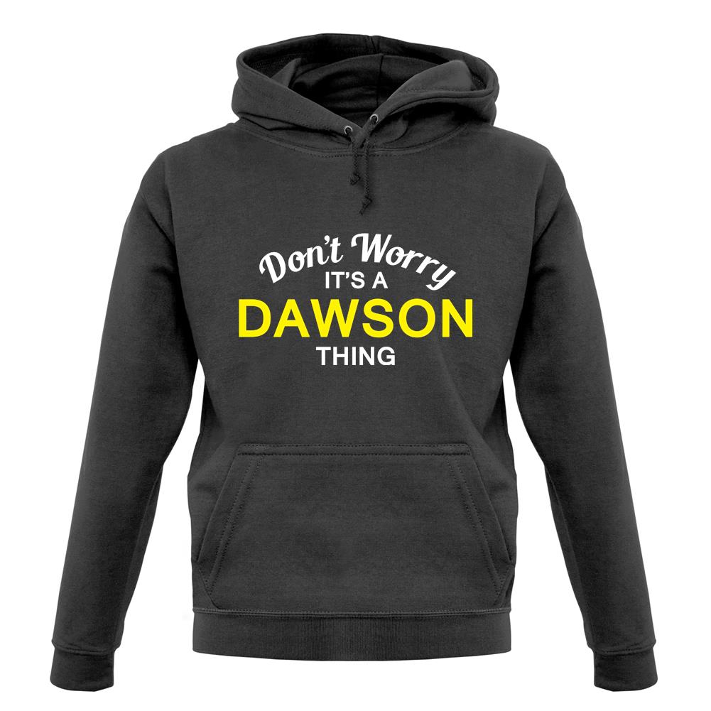 Don't Worry It's a DAWSON Thing! unisex hoodie