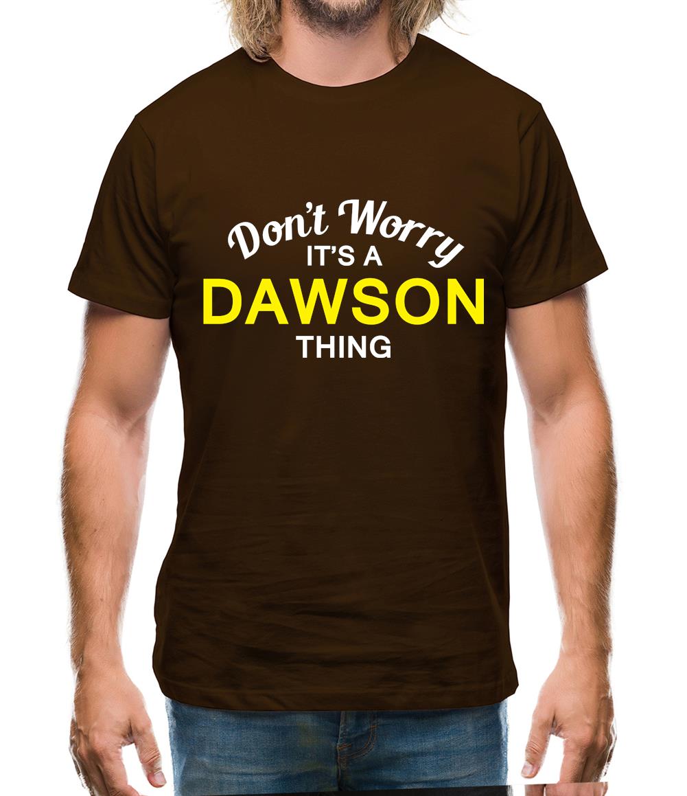 Don't Worry It's a DAWSON Thing! Mens T-Shirt