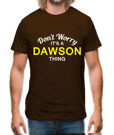 Don't Worry It's a DAWSON Thing! Mens T-Shirt