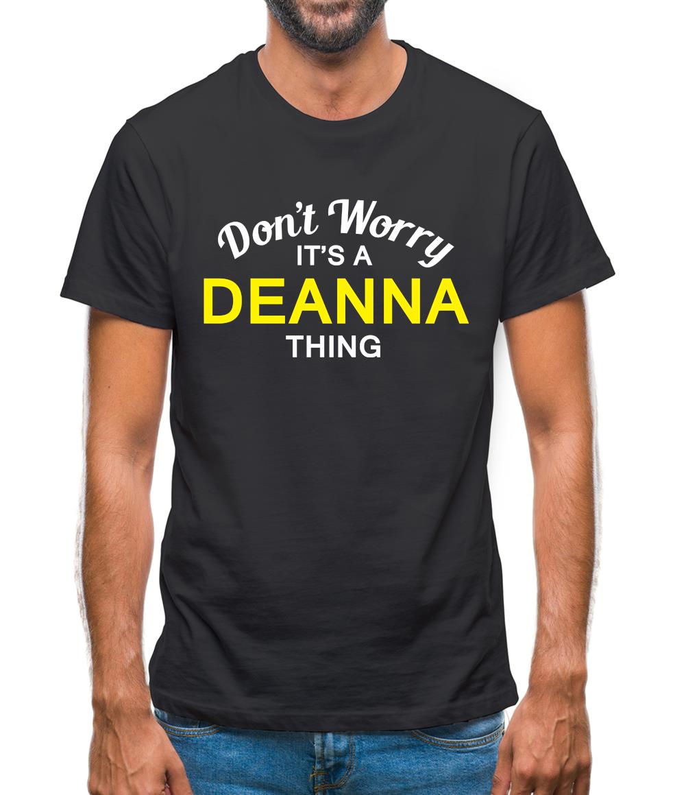 Don't Worry It's a DEANNA Thing! Mens T-Shirt