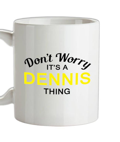 Don't Worry It's a DENNIS Thing! Ceramic Mug