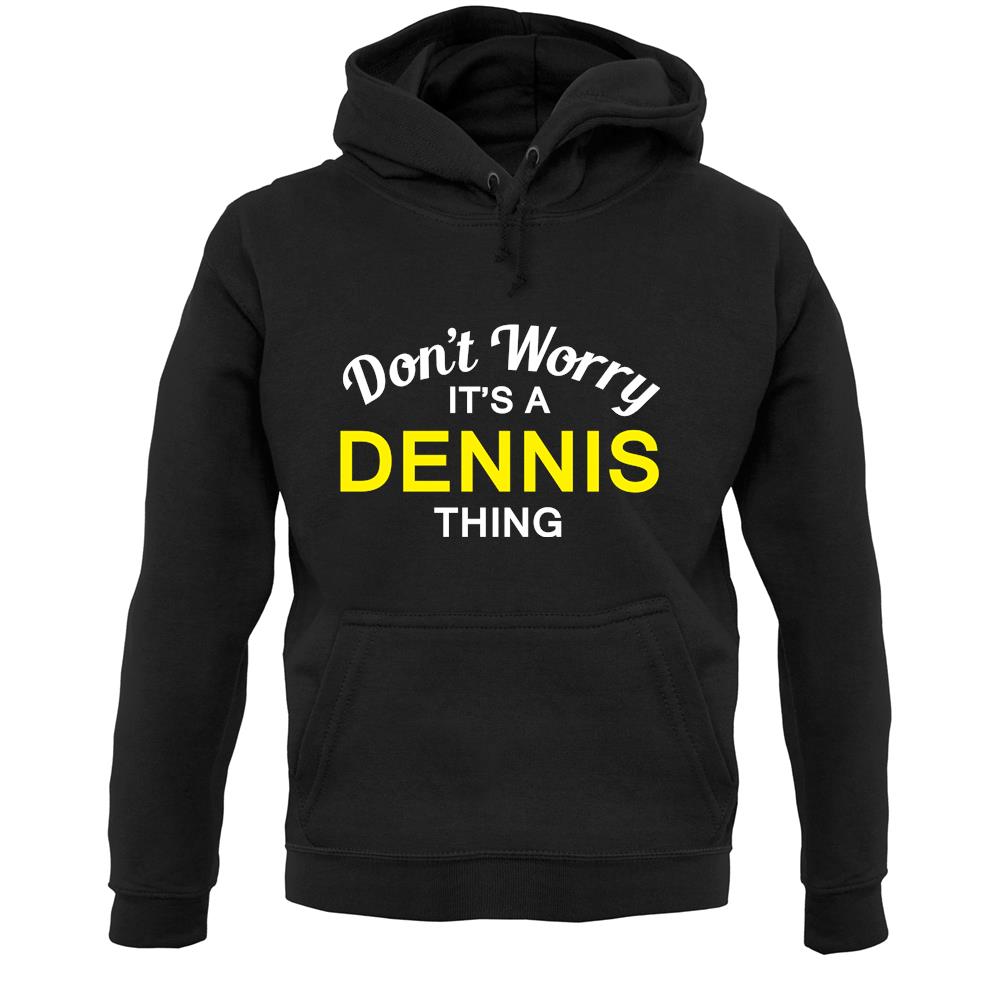Don't Worry It's a DENNIS Thing! Unisex Hoodie