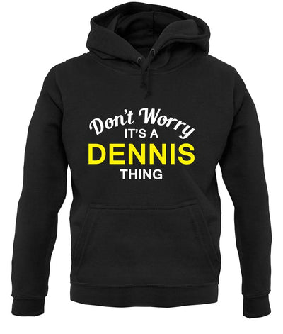 Don't Worry It's a DENNIS Thing! unisex hoodie