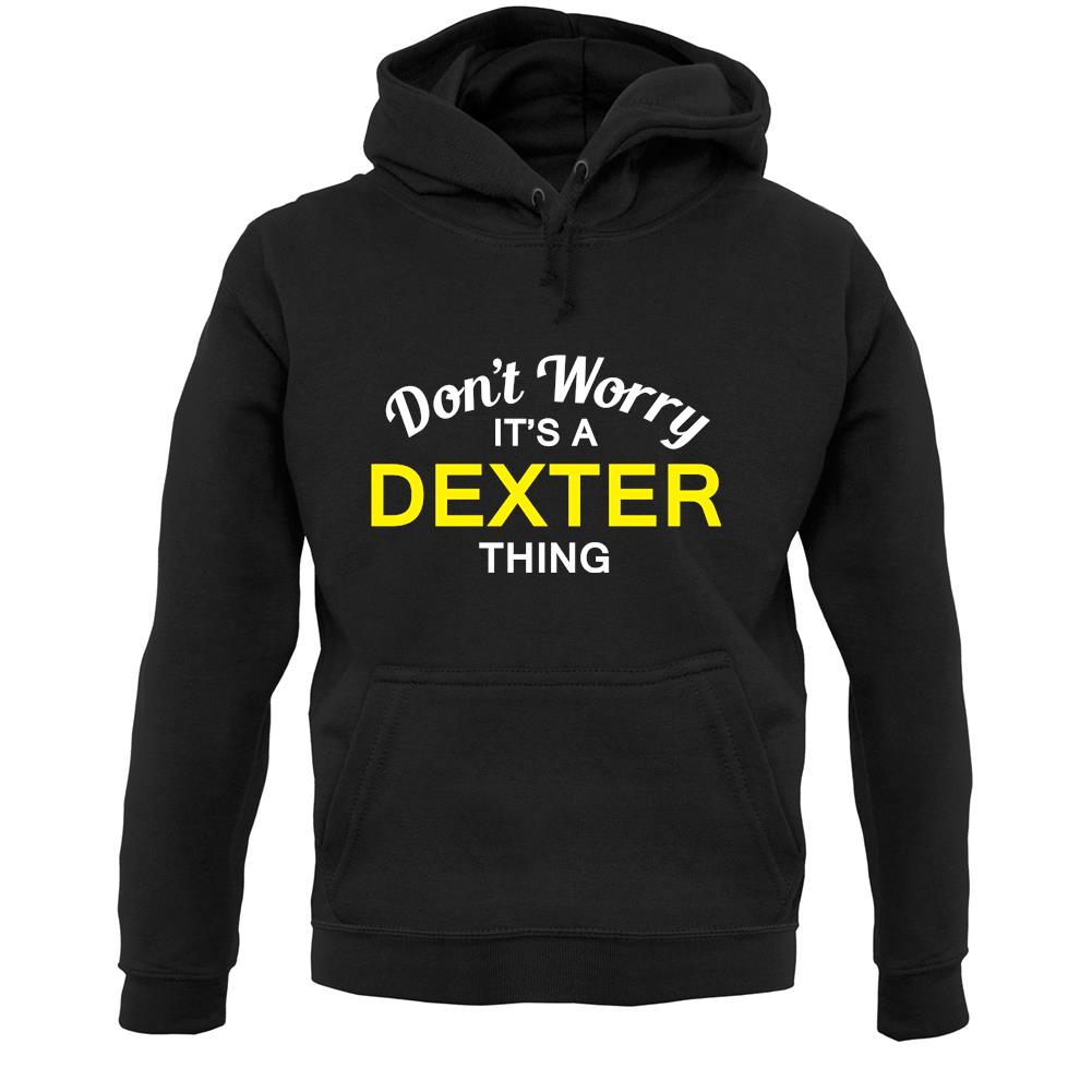 Don't Worry It's a DEXTER Thing! Unisex Hoodie