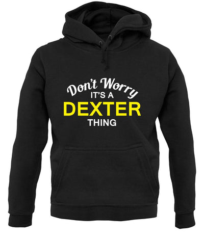 Don't Worry It's a DEXTER Thing! unisex hoodie