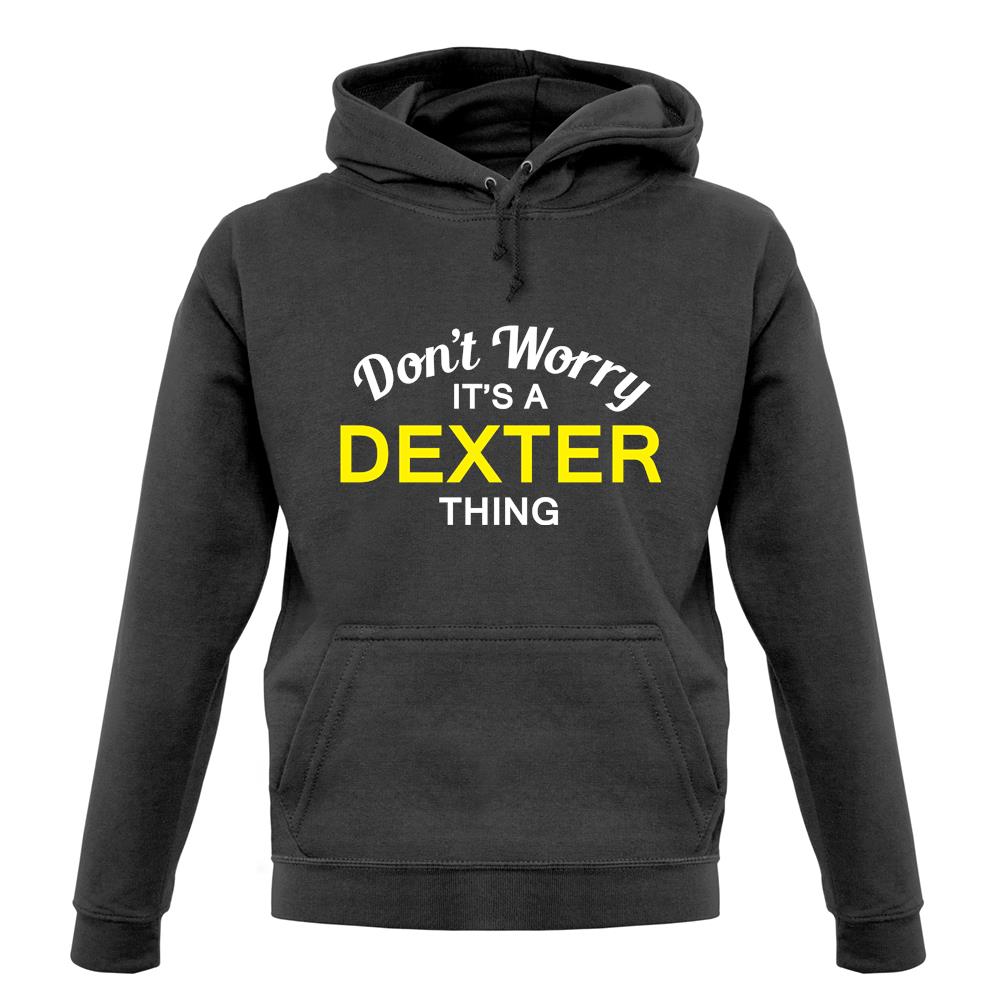 Don't Worry It's a DEXTER Thing! unisex hoodie
