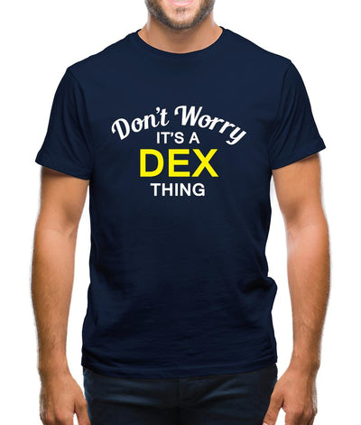 Don't Worry It's a DEX Thing! Mens T-Shirt