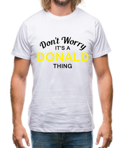 Don't Worry It's a DONALD Thing! Mens T-Shirt