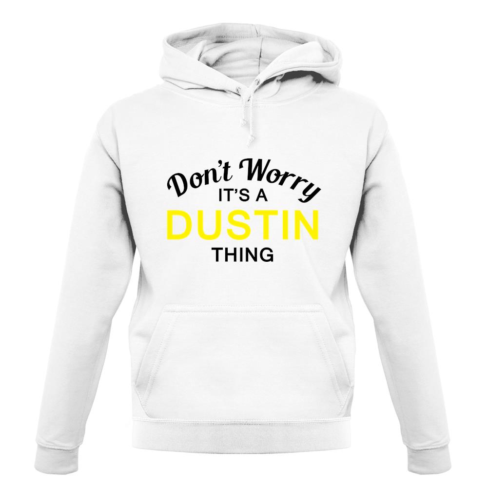 Don't Worry It's a DUSTIN Thing! unisex hoodie