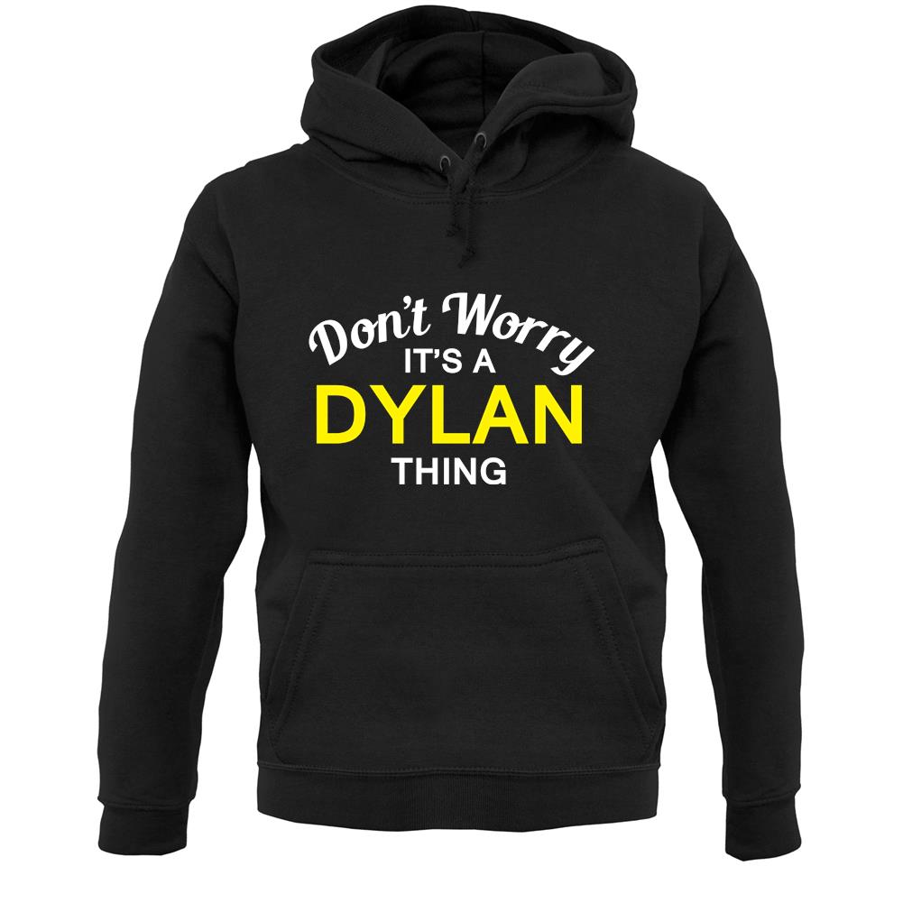 Don't Worry It's a DYLAN Thing! Unisex Hoodie