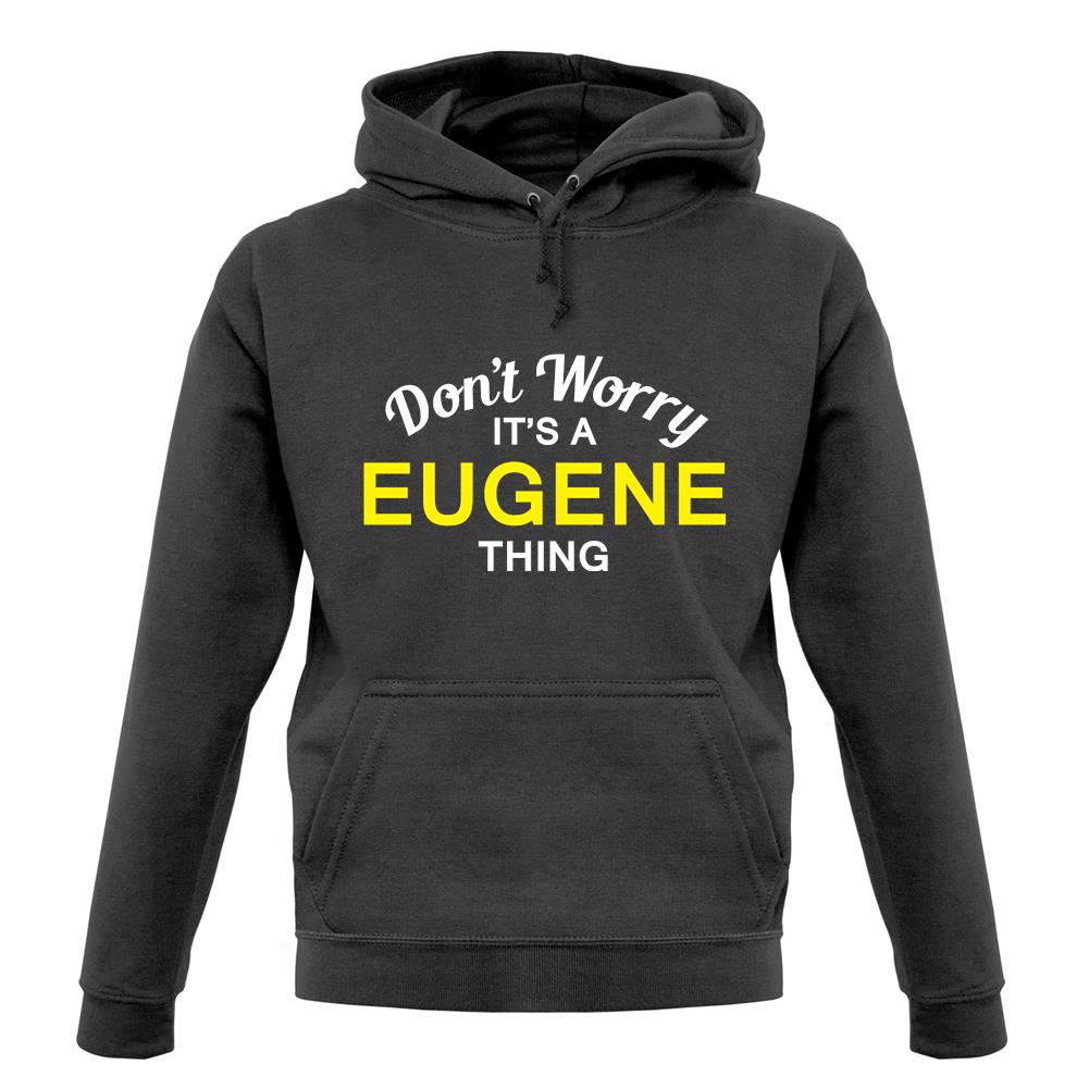 Don't Worry It's a EUGENE Thing! unisex hoodie