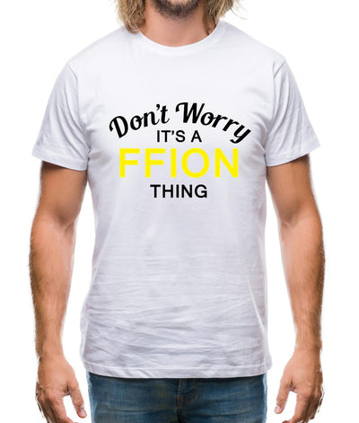 Don't Worry It's a FFION Thing! Mens T-Shirt