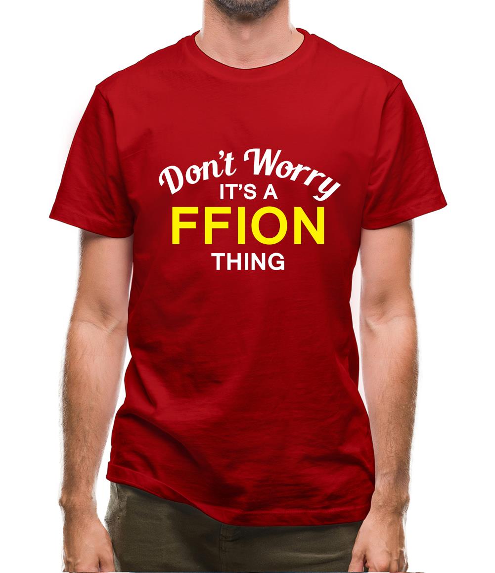 Don't Worry It's a FFION Thing! Mens T-Shirt