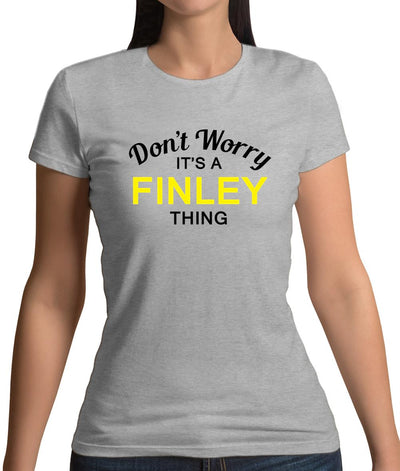 Don't Worry It's a FINLEY Thing! Womens T-Shirt