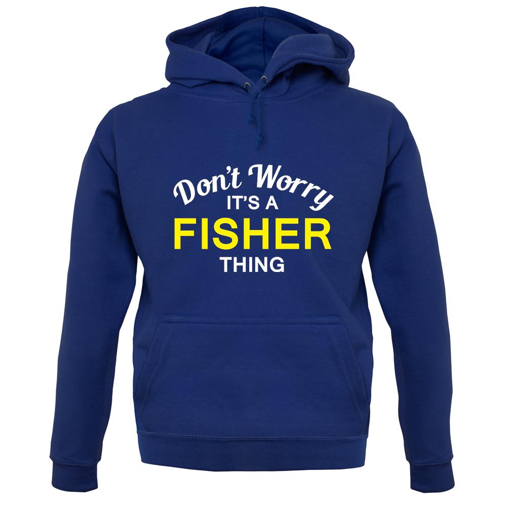 Don't Worry It's a FISHER Thing! unisex hoodie