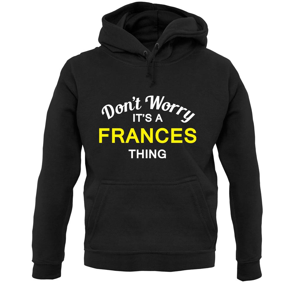 Don't Worry It's a FRANCES Thing! Unisex Hoodie